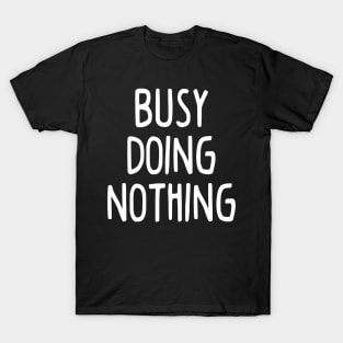 Busy Doing Nothing T-Shirt